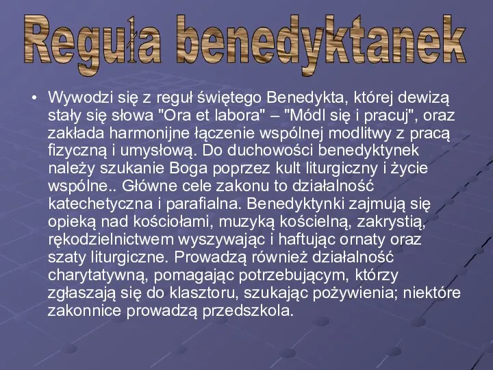 Wywodzi się z reguł świętego Benedykta, której dewizą stały się