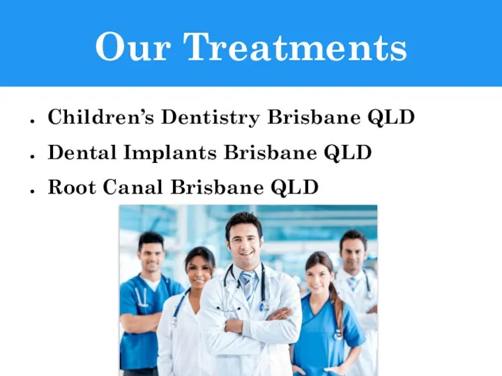Our Treatments Children’s Dentistry Brisbane QLD Dental Implants Brisbane QLD Root Canal Brisbane QLD