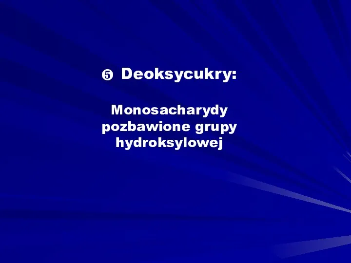 ❺ Deoksycukry: Monosacharydy pozbawione grupy hydroksylowej