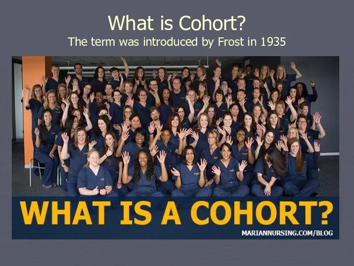 What is Cohort? The term was introduced by Frost in 1935