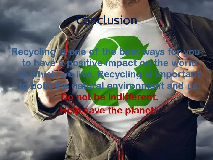 Conclusion Recycling is one of the best ways for you