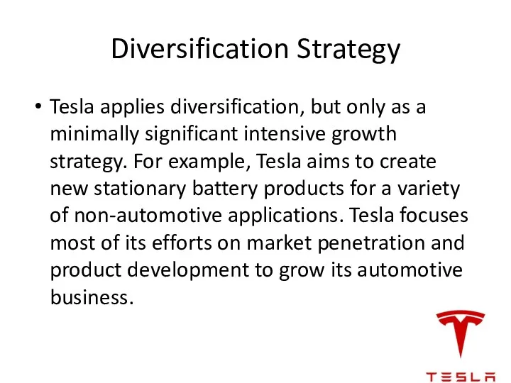 Diversification Strategy Tesla applies diversification, but only as a minimally