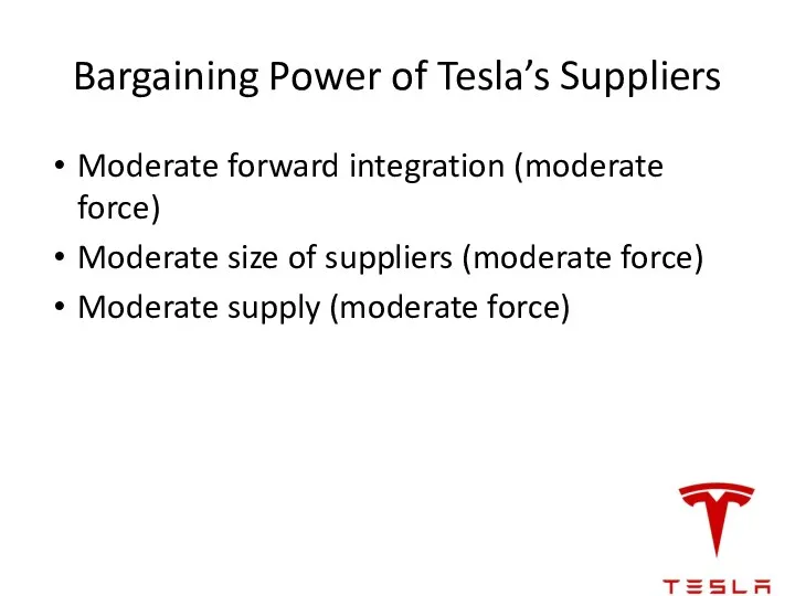 Bargaining Power of Tesla’s Suppliers Moderate forward integration (moderate force)