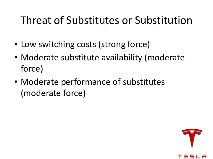 Threat of Substitutes or Substitution Low switching costs (strong force)