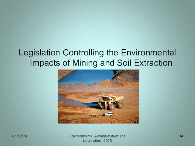 Legislation Controlling the Environmental Impacts of Mining and Soil Extraction 4.10.2016 Environmental Administration and Legislation, 2016