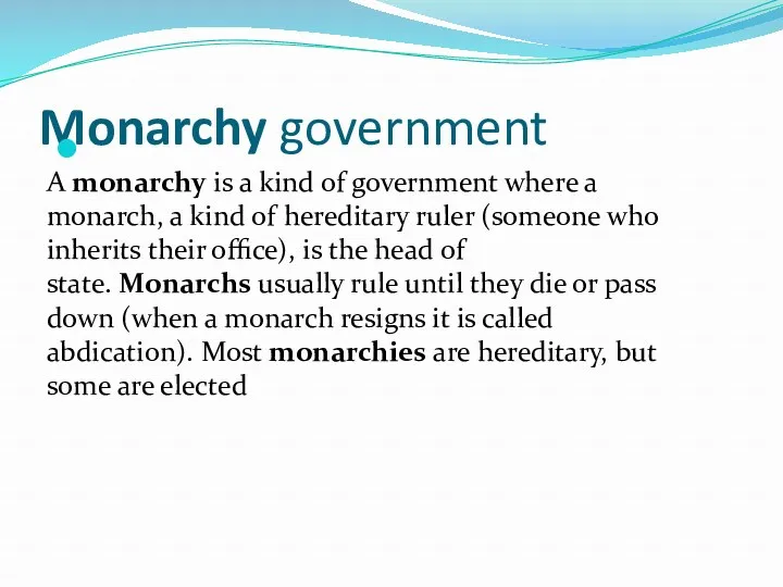Monarchy government A monarchy is a kind of government where