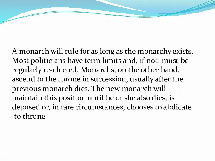 A monarch will rule for as long as the monarchy