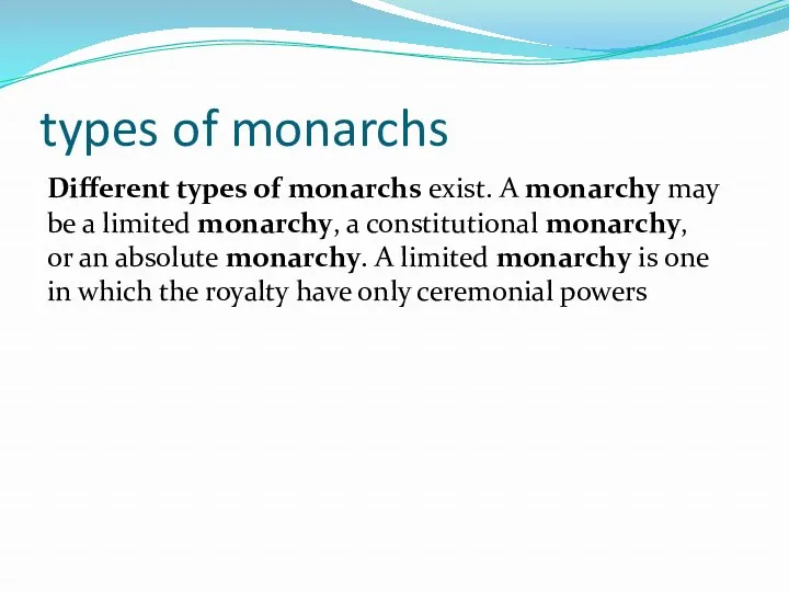 types of monarchs Different types of monarchs exist. A monarchy
