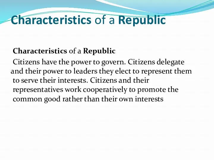 Characteristics of a Republic Characteristics of a Republic Citizens have