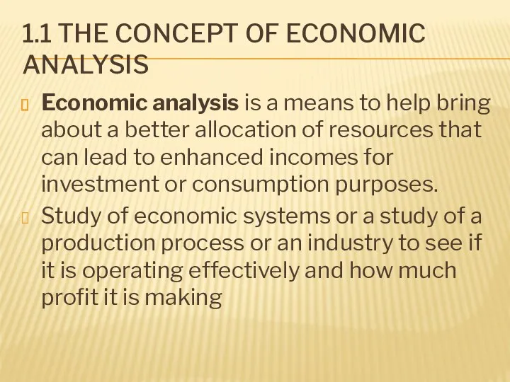 1.1 THE CONCEPT OF ECONOMIC ANALYSIS Economic analysis is a