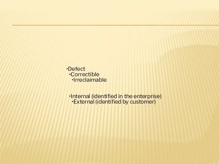 Defect Correctible Irreclaimable Internal (identified in the enterprise) External (identified by customer)