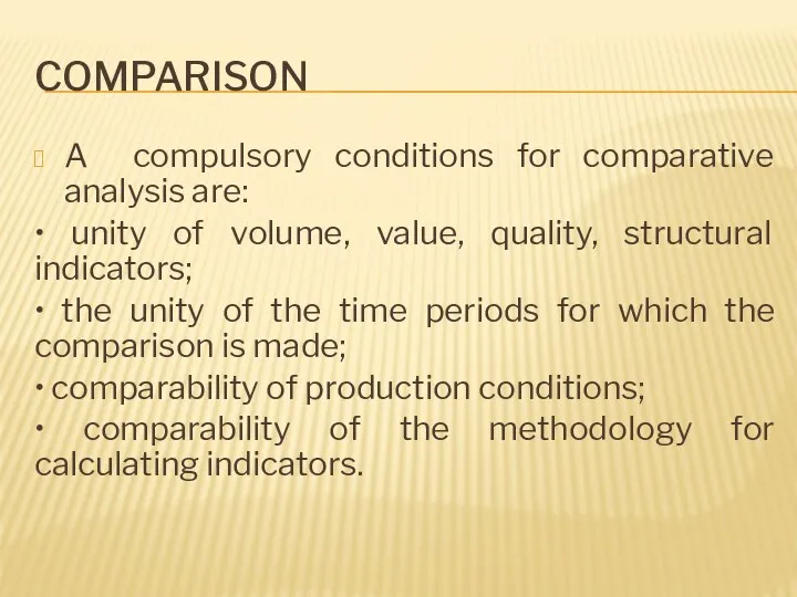 COMPARISON A compulsory conditions for comparative analysis are: • unity