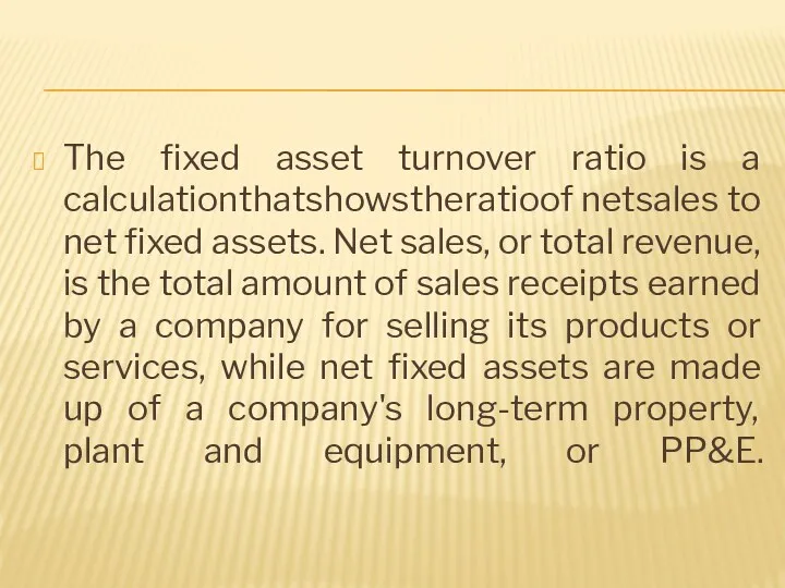 The fixed asset turnover ratio is a calculation that shows