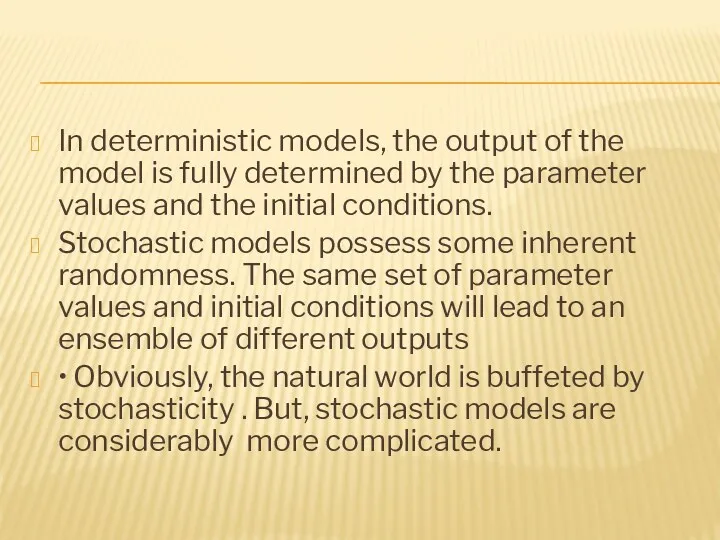 In deterministic models, the output of the model is fully