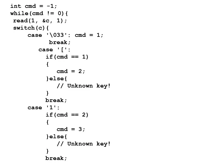 int cmd = -1; while(cmd != 0){ read(1, &c, 1);