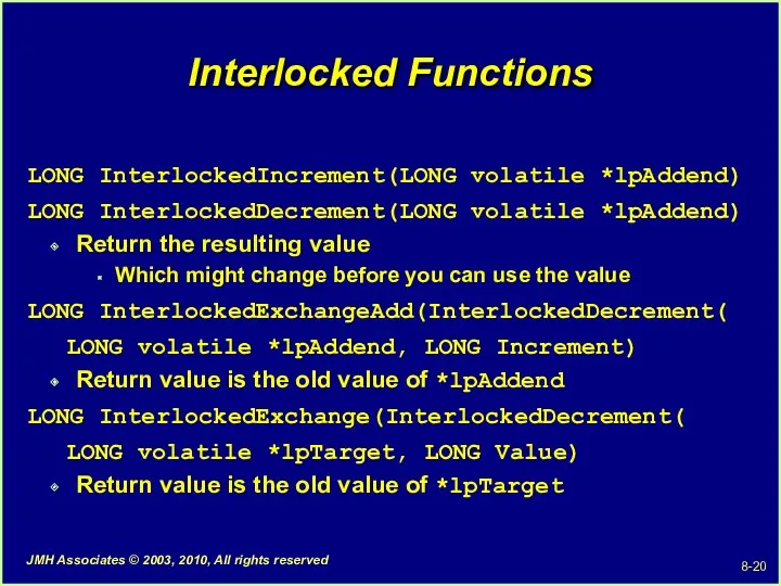 Interlocked Functions LONG InterlockedIncrement(LONG volatile *lpAddend) LONG InterlockedDecrement(LONG volatile *lpAddend)