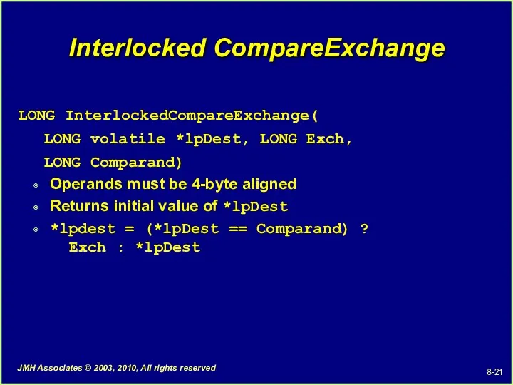 Interlocked CompareExchange LONG InterlockedCompareExchange( LONG volatile *lpDest, LONG Exch, LONG