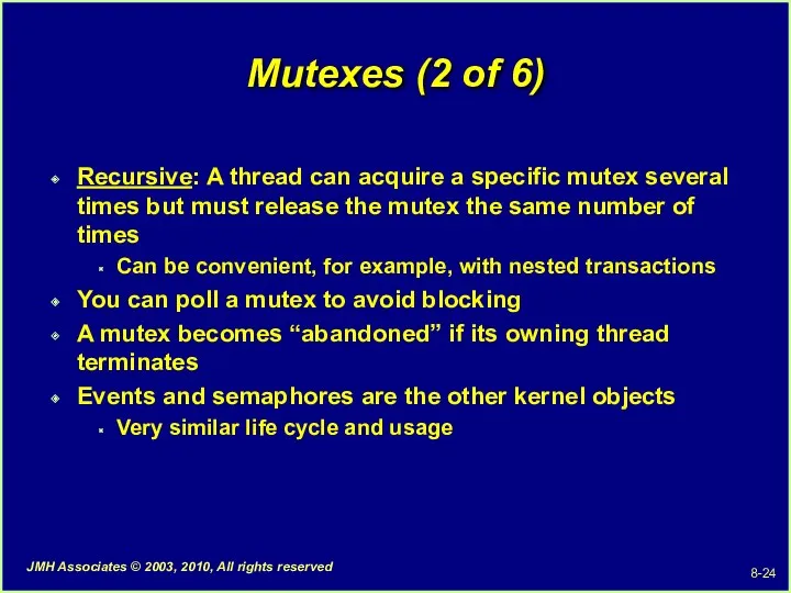 Mutexes (2 of 6) Recursive: A thread can acquire a
