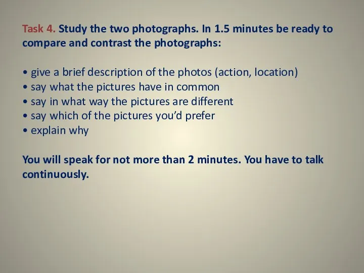 Task 4. Study the two photographs. In 1.5 minutes be