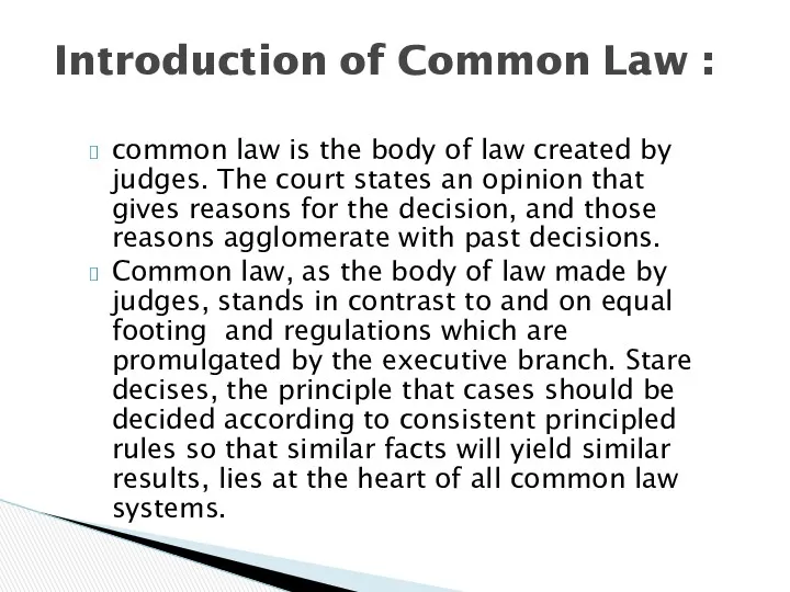common law is the body of law created by judges. The court states