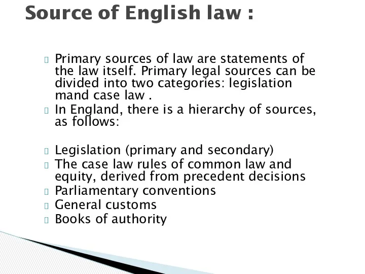 Primary sources of law are statements of the law itself. Primary legal sources