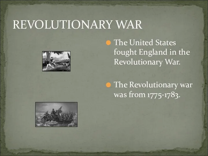 REVOLUTIONARY WAR The United States fought England in the Revolutionary