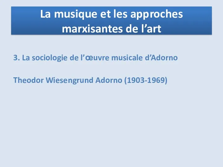 3. La sociologie de l’œuvre musicale d’Adorno Theodor Wiesengrund Adorno