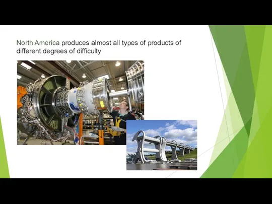 North America produces almost all types of products of different degrees of difficulty