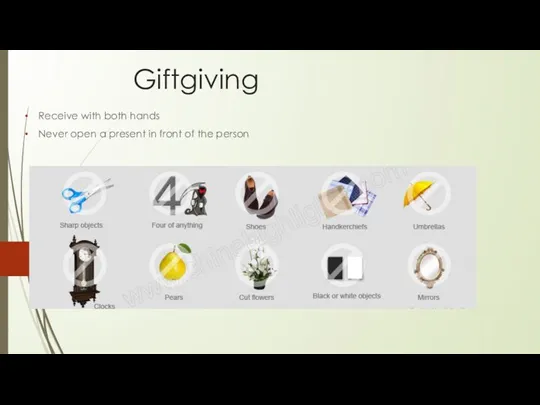 Giftgiving Receive with both hands Never open a present in front of the person