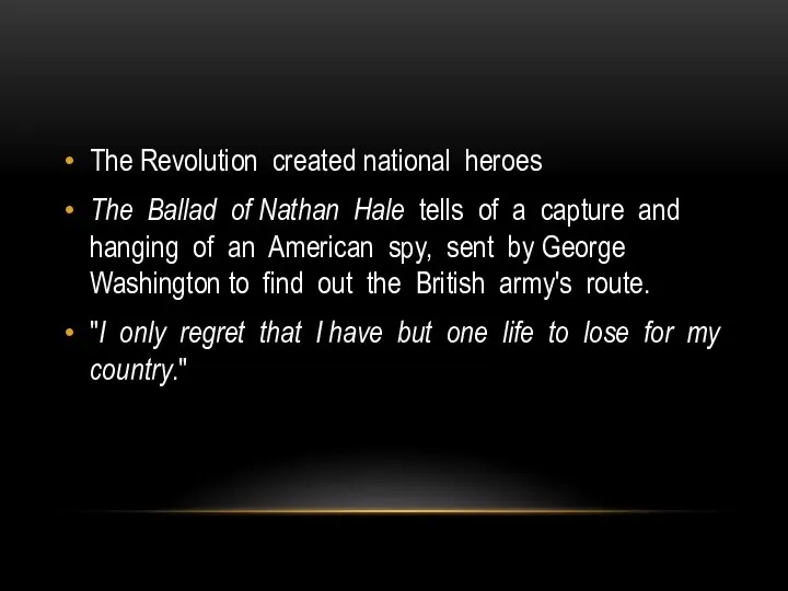 The Revolution created national heroes The Ballad of Nathan Hale