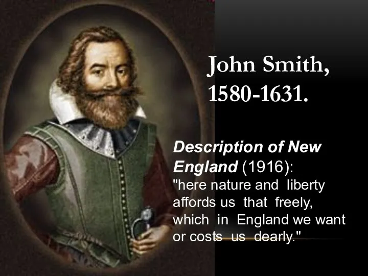 John Smith, 1580-1631. Description of New England (1916): "here nature