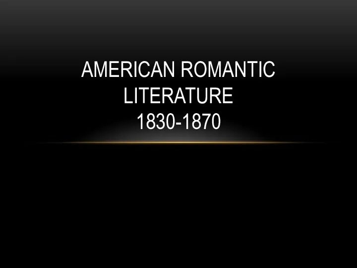 AMERICAN ROMANTIC LITERATURE 1830-1870