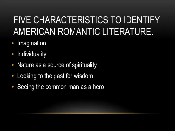 FIVE CHARACTERISTICS TO IDENTIFY AMERICAN ROMANTIC LITERATURE. Imagination Individuality Nature