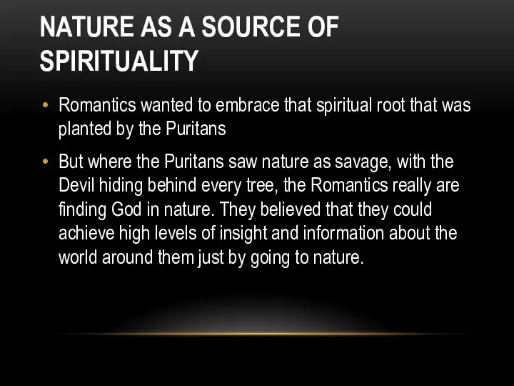 NATURE AS A SOURCE OF SPIRITUALITY Romantics wanted to embrace