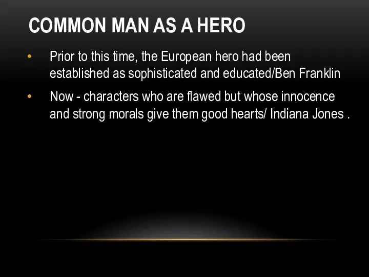 COMMON MAN AS A HERO Prior to this time, the