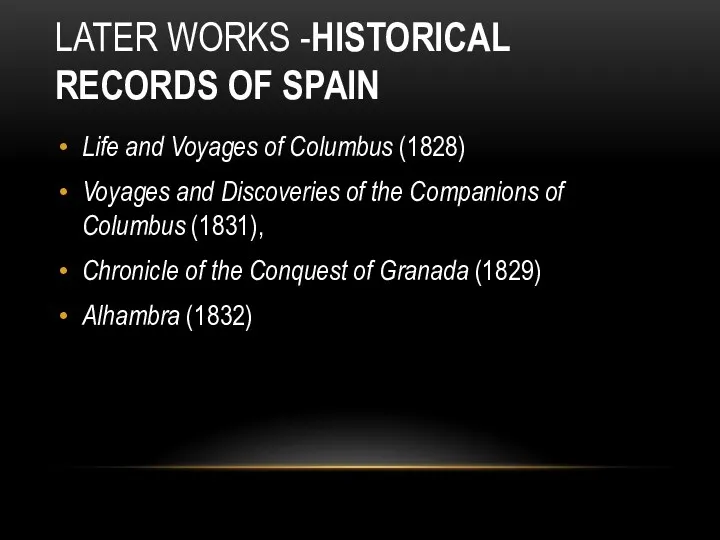 LATER WORKS -HISTORICAL RECORDS OF SPAIN Life and Voyages of