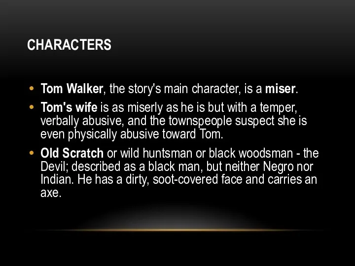 CHARACTERS Tom Walker, the story's main character, is a miser.