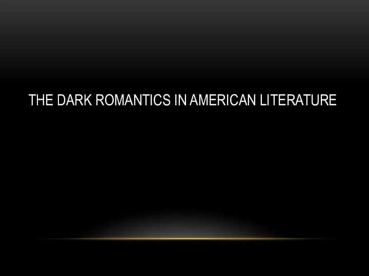 THE DARK ROMANTICS IN AMERICAN LITERATURE