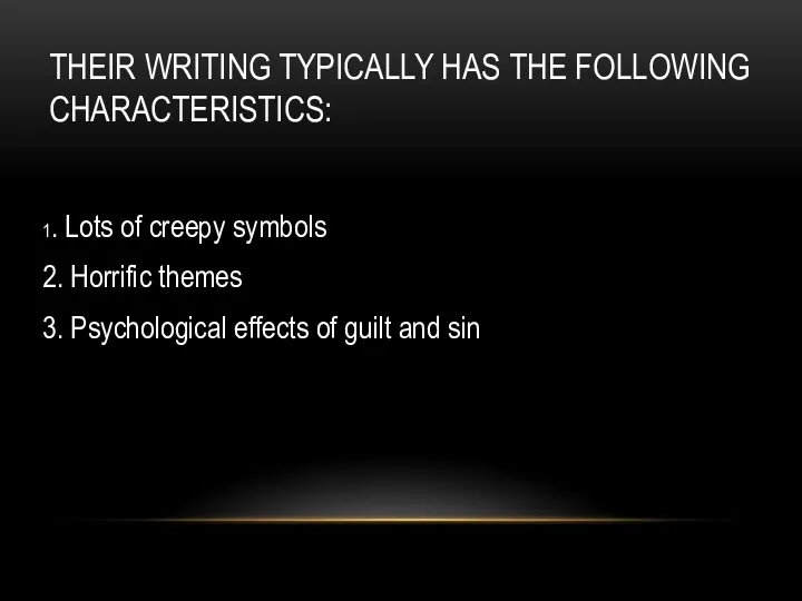 THEIR WRITING TYPICALLY HAS THE FOLLOWING CHARACTERISTICS: 1. Lots of