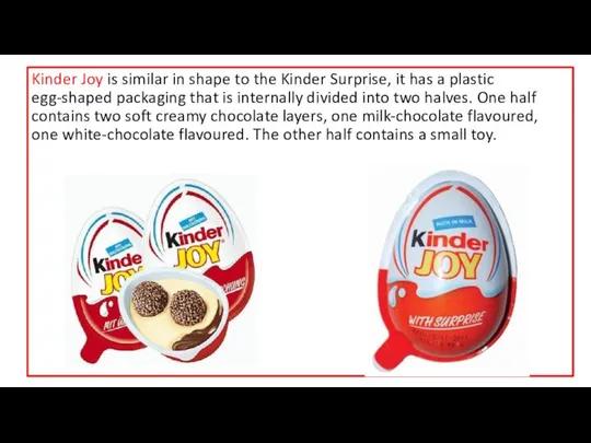 Kinder Joy is similar in shape to the Kinder Surprise,