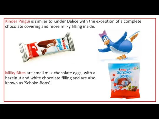 Kinder Pingui is similar to Kinder Delice with the exception