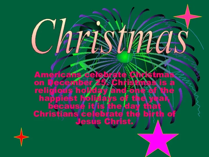 Americans celebrate Christmas on December 25. Christmas is a religious