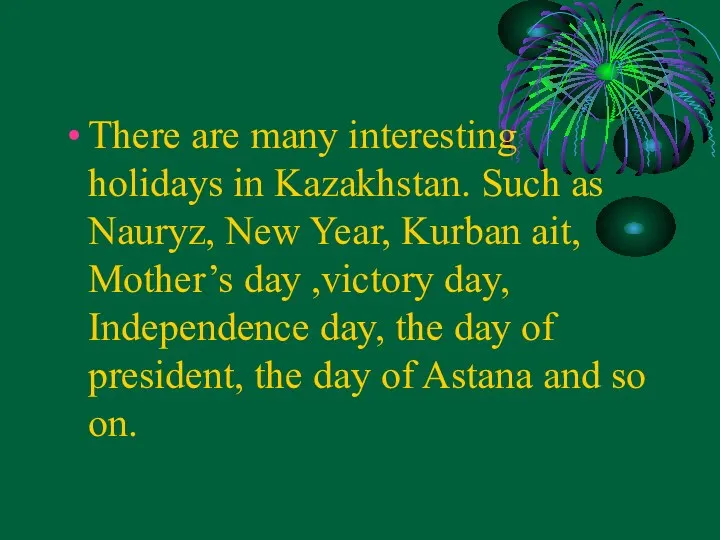 There are many interesting holidays in Kazakhstan. Such as Nauryz,
