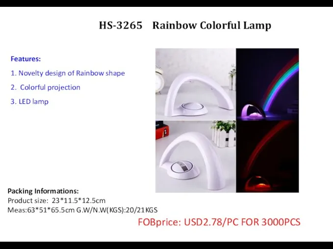 HS-3265 Rainbow Colorful Lamp Packing Informations: Product size: 23*11.5*12.5cm Meas:63*51*65.5cm