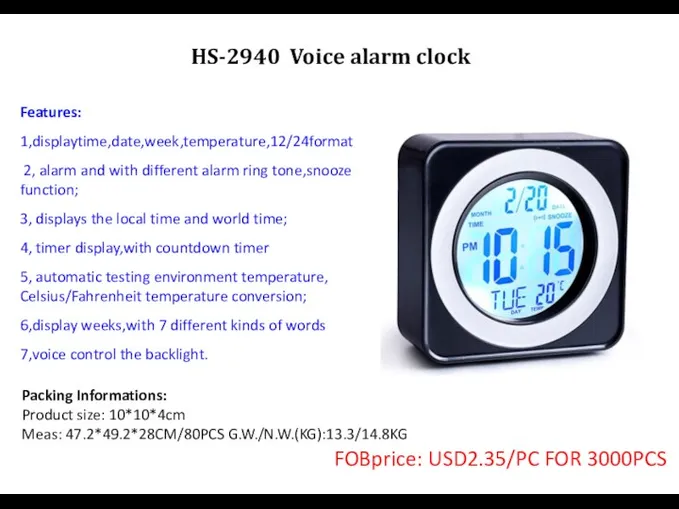 HS-2940 Voice alarm clock Packing Informations: Product size: 10*10*4cm Meas: