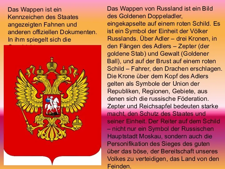 Das Wappen ist ein Kennzeichen des Staates angezeigten Fahnen und anderen offiziellen Dokumenten.