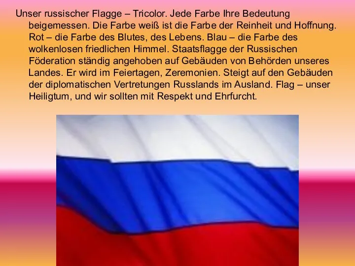 Unser russischer Flagge – Tricolor. Jede Farbe Ihre Bedeutung beigemessen. Die Farbe weiß