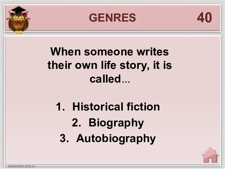 GENRES 40 When someone writes their own life story, it is called… Historical fiction Biography Autobiography