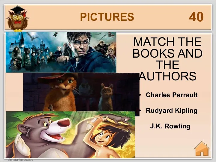 PICTURES 40 MATCH MATCH THE BOOKS AND THE AUTHORS Charles Perrault Rudyard Kipling J.K. Rowling