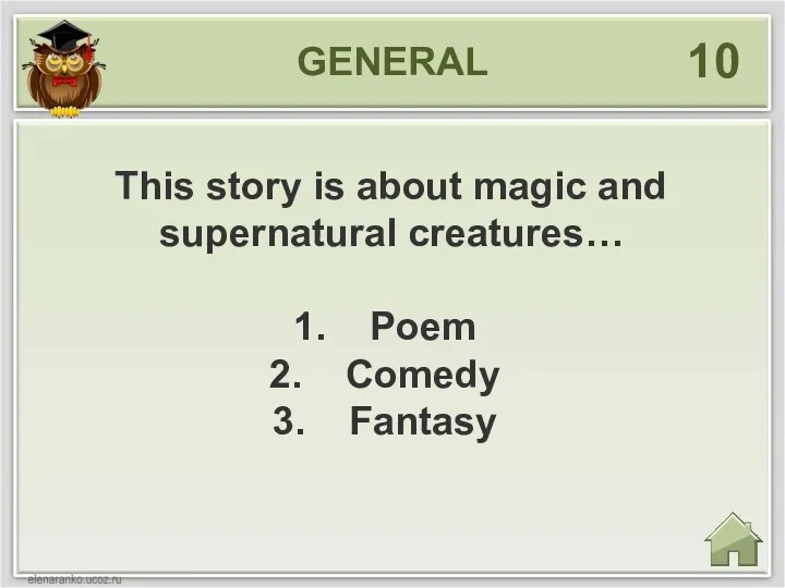 GENERAL 10 This story is about magic and supernatural creatures… Poem Comedy Fantasy